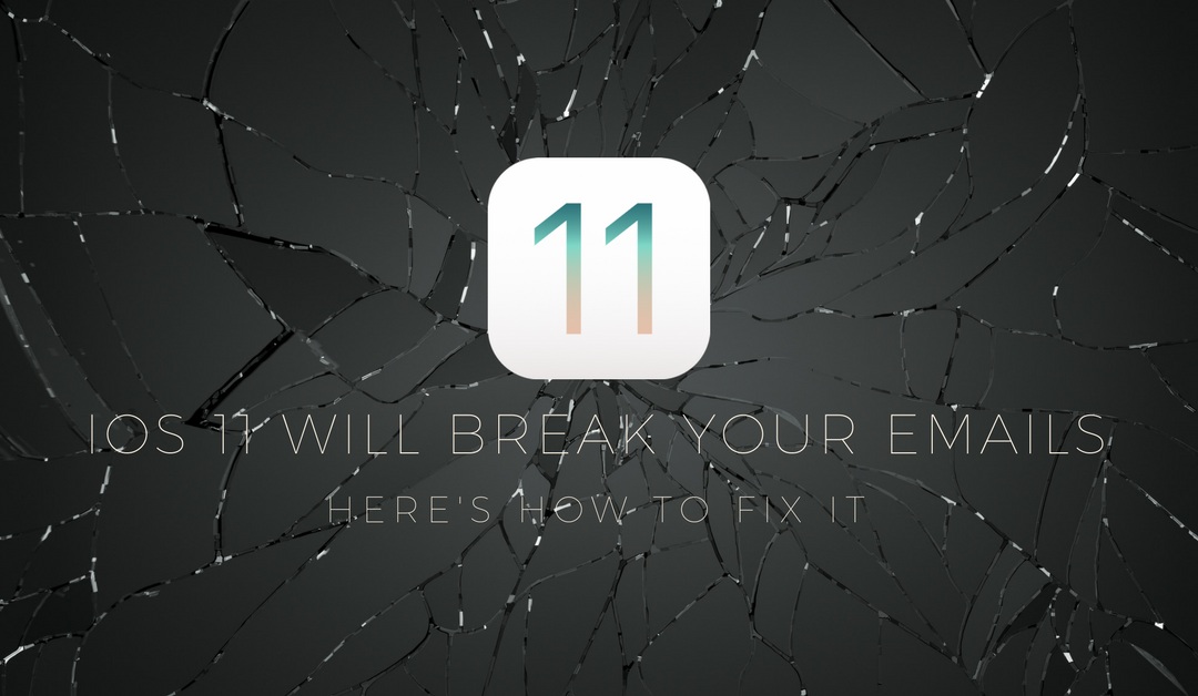 [Yikes!] IOS 11 will break your emails. Here’s how to fix it.