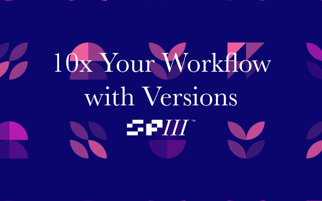 10x Your Workflow with Versions